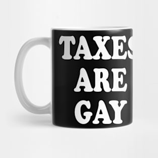 TAXES ARE GAY Mug